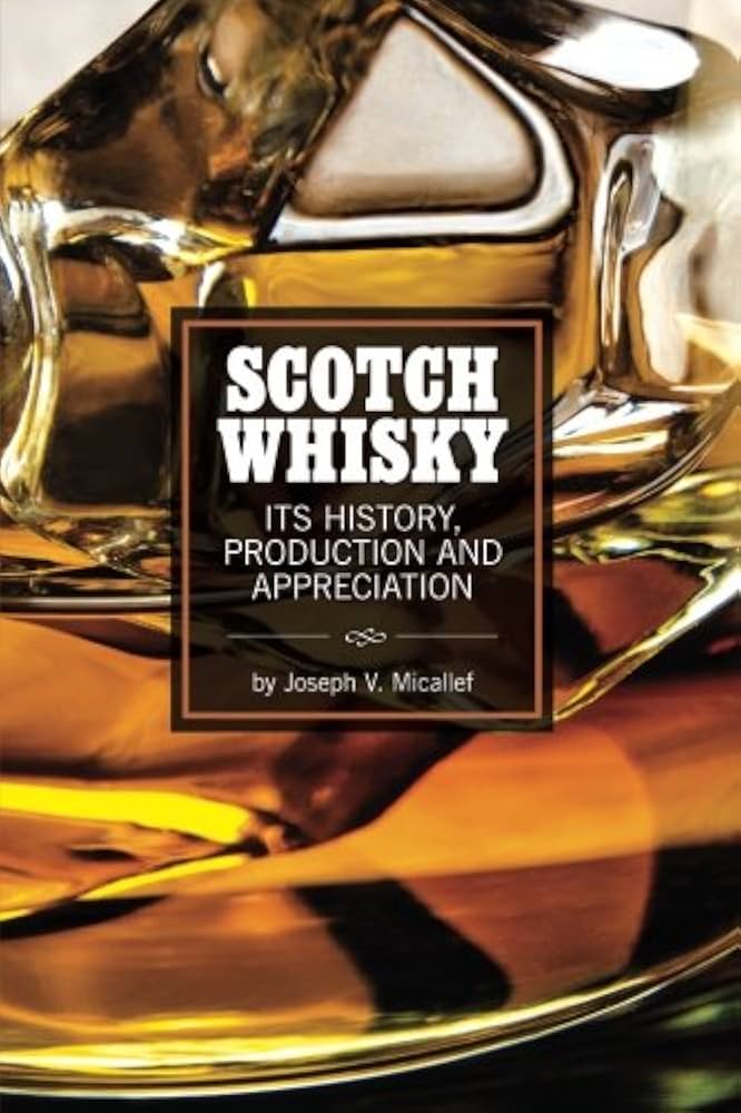 Scotch Whisky: It's History, Production and Appreciation: Micallef